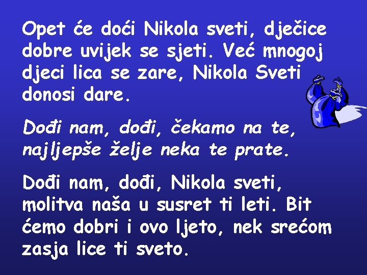 Opet će doći Nikola sveti, dječice dobre uvijek se sjeti. Već mnogoj djeci lica