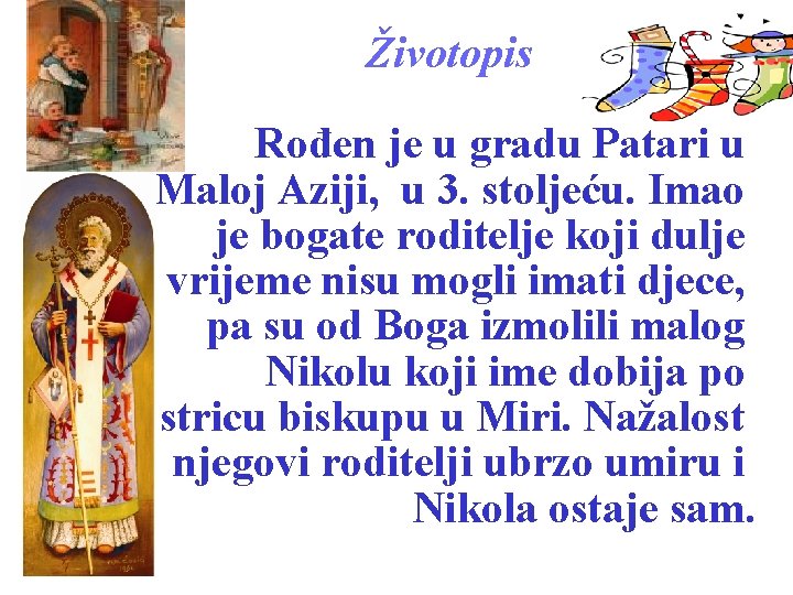 Životopis Rođen je u gradu Patari u Maloj Aziji, u 3. stoljeću. Imao je