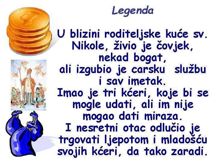 Legenda U blizini roditeljske kuće sv. Nikole, živio je čovjek, nekad bogat, ali izgubio