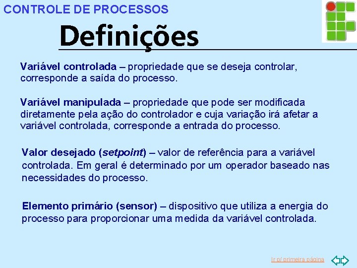 CONTROLE DE PROCESSOS Definições Variável controlada – propriedade que se deseja controlar, corresponde a