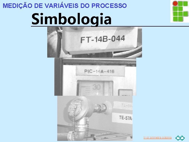 MEDIÇÃO DE VARIÁVEIS DO PROCESSO Simbologia Ir p/ primeira página 