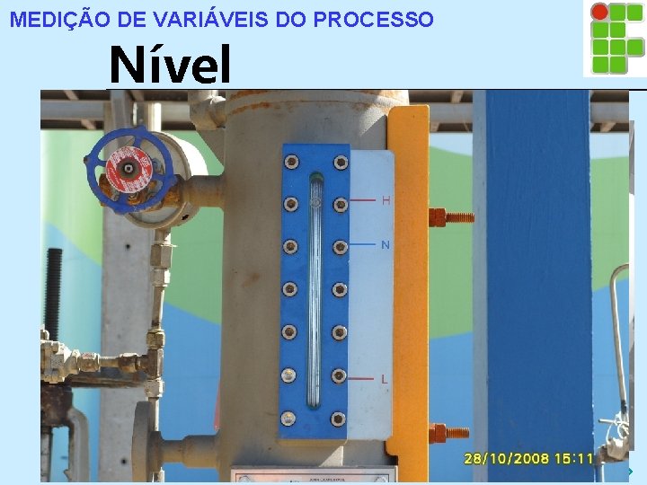 MEDIÇÃO DE VARIÁVEIS DO PROCESSO Nível 3. 4. 2 Visor de Nível a) Visor