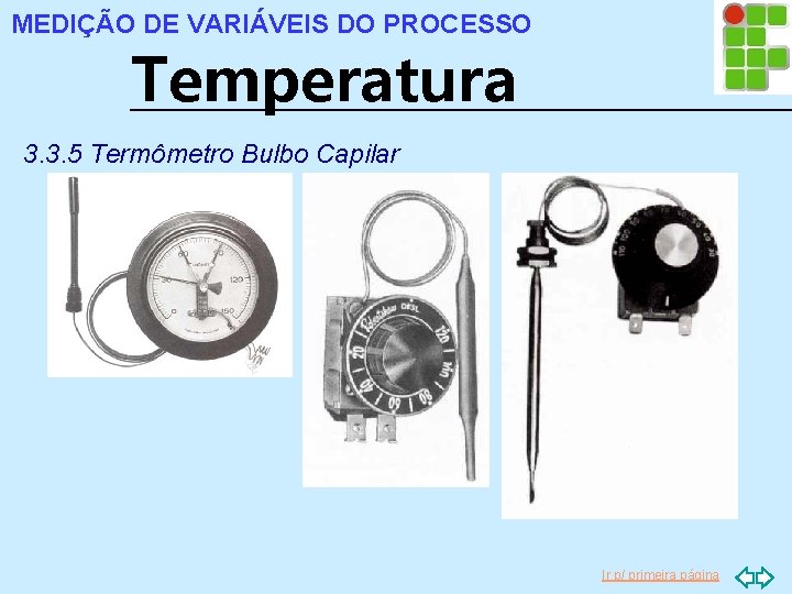 MEDIÇÃO DE VARIÁVEIS DO PROCESSO Temperatura 3. 3. 5 Termômetro Bulbo Capilar Ir p/