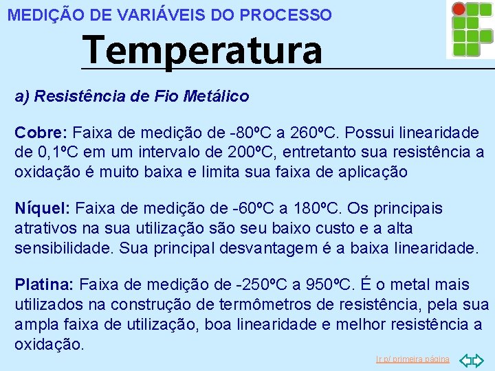 MEDIÇÃO DE VARIÁVEIS DO PROCESSO Temperatura a) Resistência de Fio Metálico Cobre: Faixa de