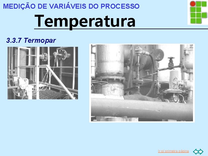 MEDIÇÃO DE VARIÁVEIS DO PROCESSO Temperatura 3. 3. 7 Termopar Ir p/ primeira página