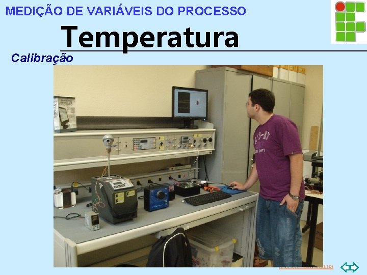 MEDIÇÃO DE VARIÁVEIS DO PROCESSO Temperatura Calibração Ir p/ primeira página 