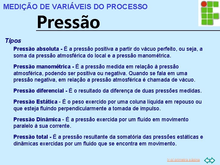 MEDIÇÃO DE VARIÁVEIS DO PROCESSO Pressão Tipos Pressão absoluta - É a pressão positiva