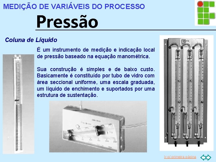 MEDIÇÃO DE VARIÁVEIS DO PROCESSO Pressão Coluna de Líquido É um instrumento de medição