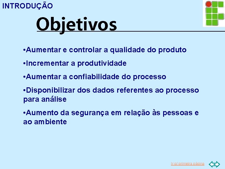 INTRODUÇÃO Objetivos • Aumentar e controlar a qualidade do produto • Incrementar a produtividade