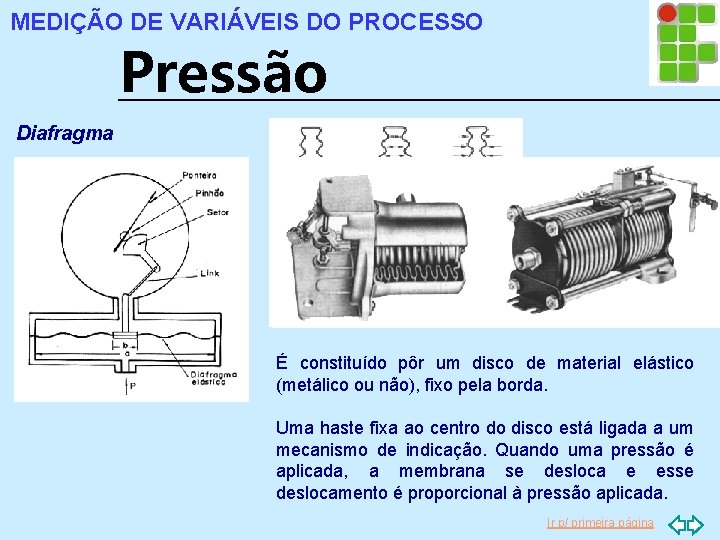 MEDIÇÃO DE VARIÁVEIS DO PROCESSO Pressão Diafragma É constituído pôr um disco de material