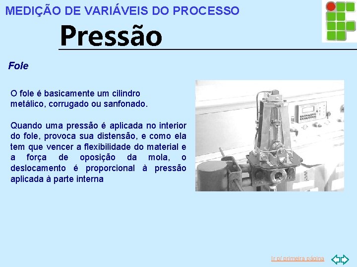 MEDIÇÃO DE VARIÁVEIS DO PROCESSO Pressão Fole O fole é basicamente um cilindro metálico,