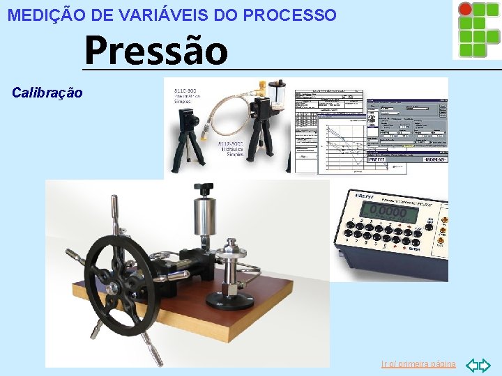 MEDIÇÃO DE VARIÁVEIS DO PROCESSO Pressão Calibração Ir p/ primeira página 