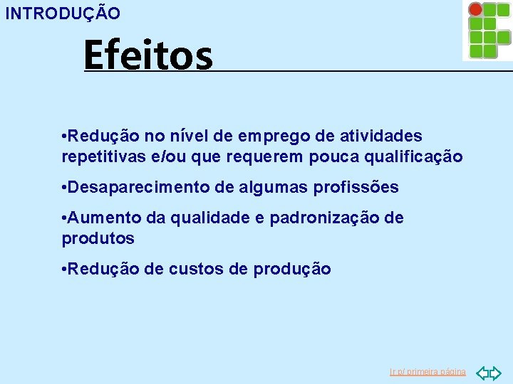 INTRODUÇÃO Efeitos • Redução no nível de emprego de atividades repetitivas e/ou que requerem