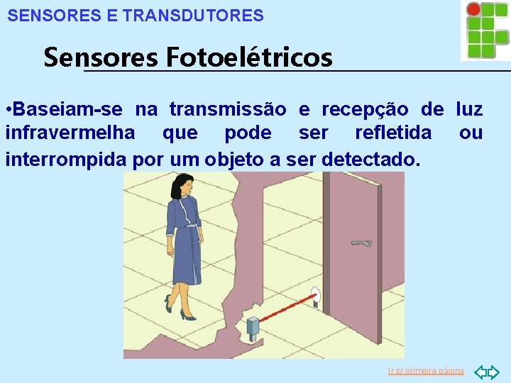 SENSORES E TRANSDUTORES Sensores Fotoelétricos • Baseiam-se na transmissão e recepção de luz infravermelha