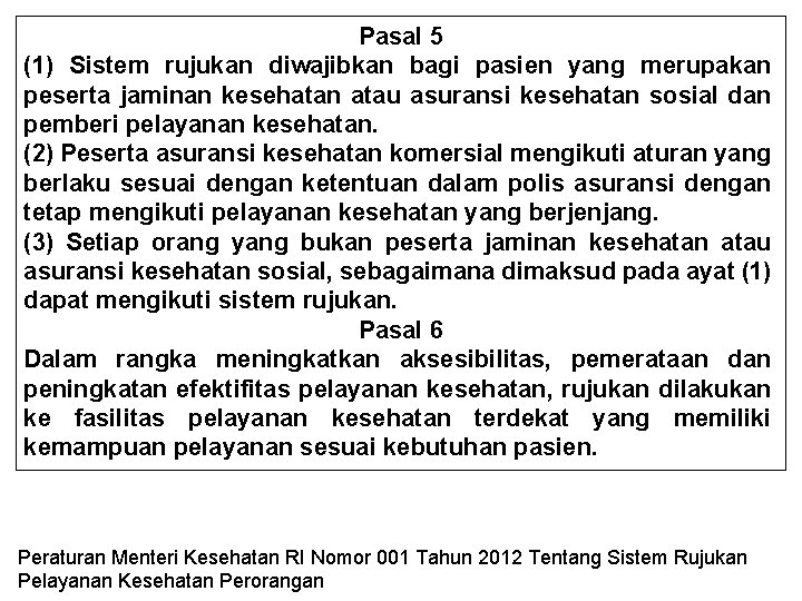 Pasal 5 (1) Sistem rujukan diwajibkan bagi pasien yang merupakan peserta jaminan kesehatan atau