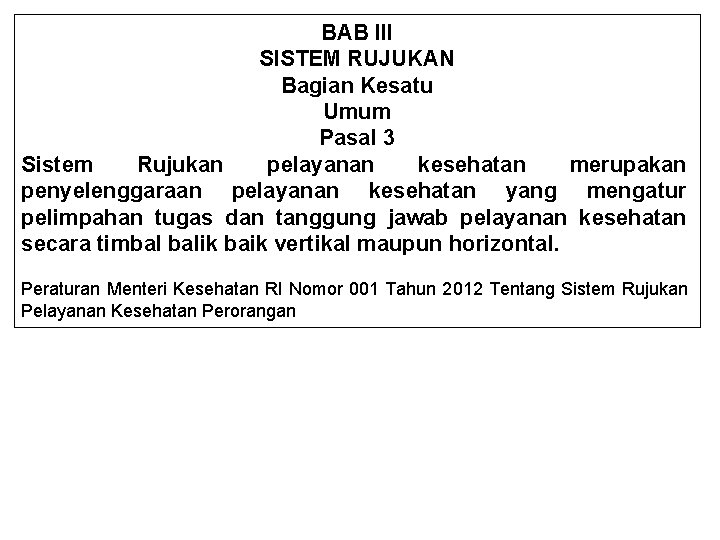 BAB III SISTEM RUJUKAN Bagian Kesatu Umum Pasal 3 Sistem Rujukan pelayanan kesehatan merupakan