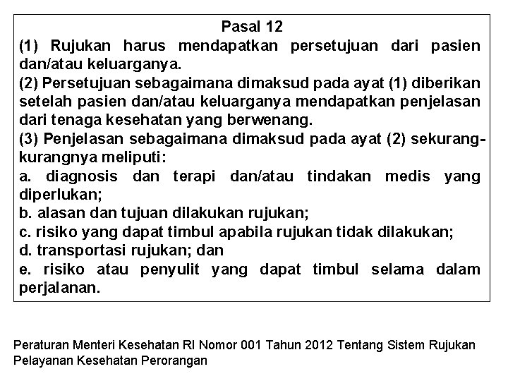 Pasal 12 (1) Rujukan harus mendapatkan persetujuan dari pasien dan/atau keluarganya. (2) Persetujuan sebagaimana