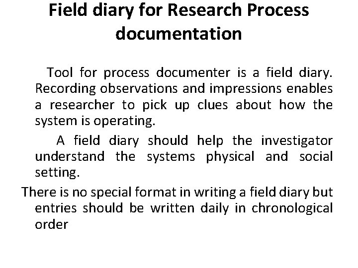 Field diary for Research Process documentation Tool for process documenter is a field diary.