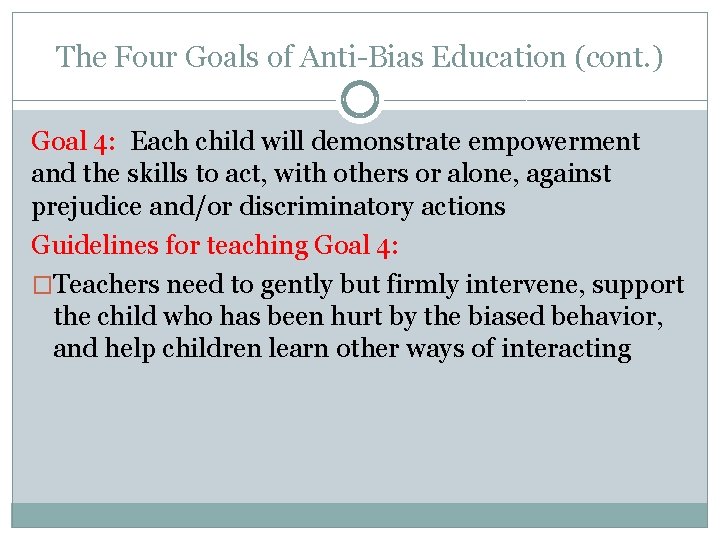 The Four Goals of Anti-Bias Education (cont. ) Goal 4: Each child will demonstrate