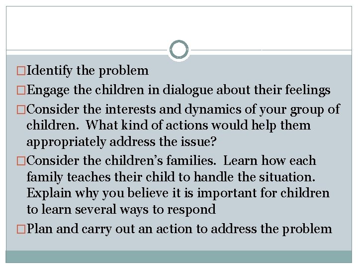 �Identify the problem �Engage the children in dialogue about their feelings �Consider the interests