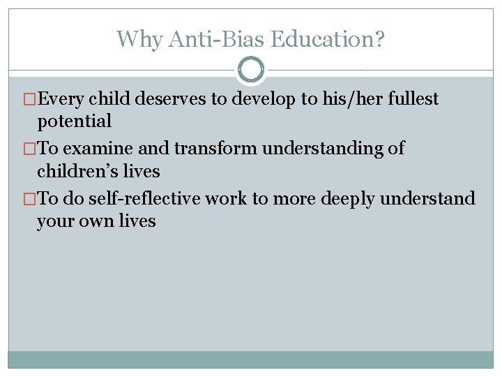 Why Anti-Bias Education? �Every child deserves to develop to his/her fullest potential �To examine