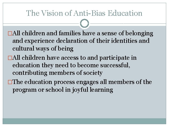 The Vision of Anti-Bias Education �All children and families have a sense of belonging