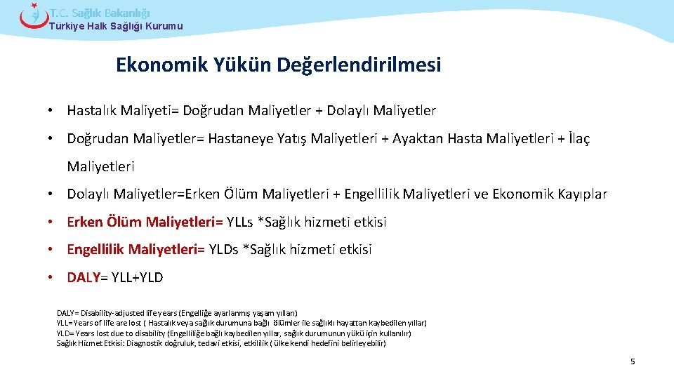 T. C. Sağlık Bakanlığı Türkiye Halk Sağlığı Kurumu Ekonomik Yükün Değerlendirilmesi • Hastalık Maliyeti=