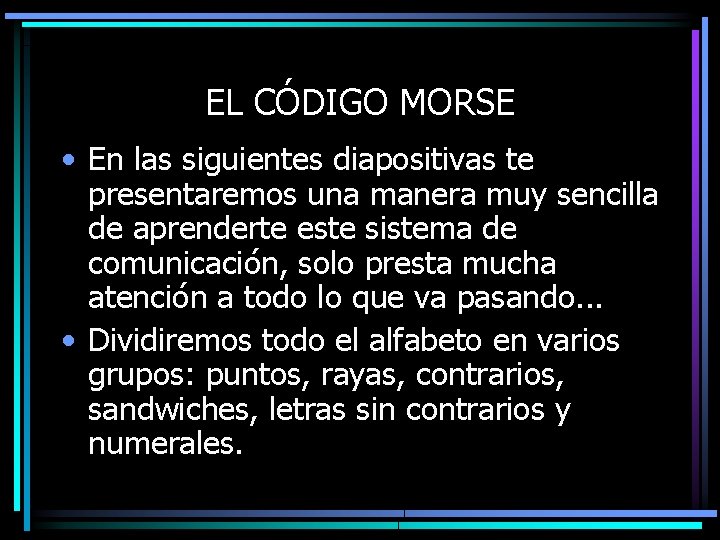 EL CÓDIGO MORSE • En las siguientes diapositivas te presentaremos una manera muy sencilla
