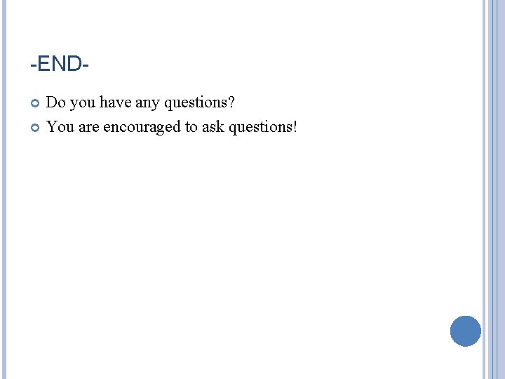 -ENDDo you have any questions? You are encouraged to ask questions! 