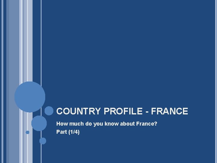 COUNTRY PROFILE - FRANCE How much do you know about France? Part (1/4) 