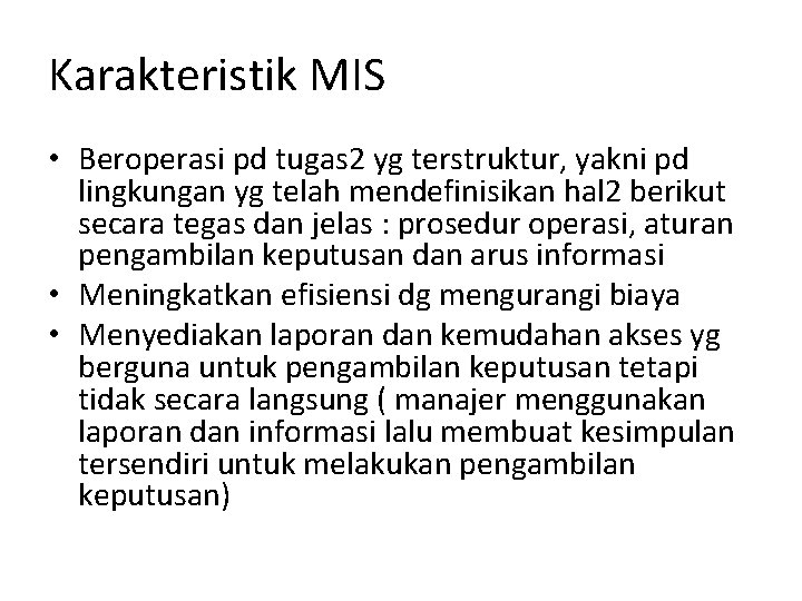 Karakteristik MIS • Beroperasi pd tugas 2 yg terstruktur, yakni pd lingkungan yg telah
