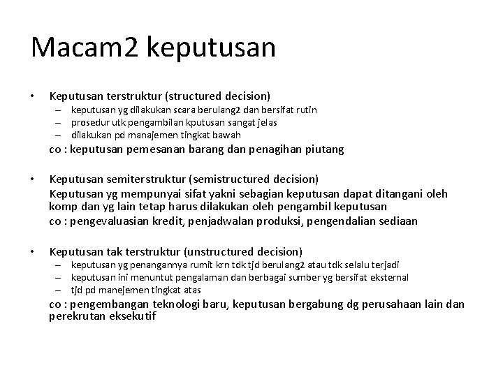 Macam 2 keputusan • Keputusan terstruktur (structured decision) – keputusan yg dilakukan scara berulang