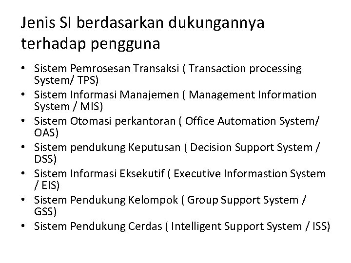 Jenis SI berdasarkan dukungannya terhadap pengguna • Sistem Pemrosesan Transaksi ( Transaction processing System/