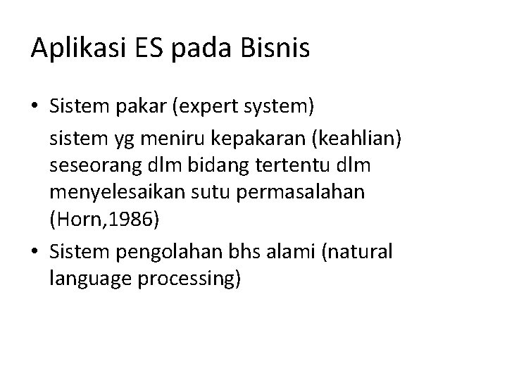 Aplikasi ES pada Bisnis • Sistem pakar (expert system) sistem yg meniru kepakaran (keahlian)