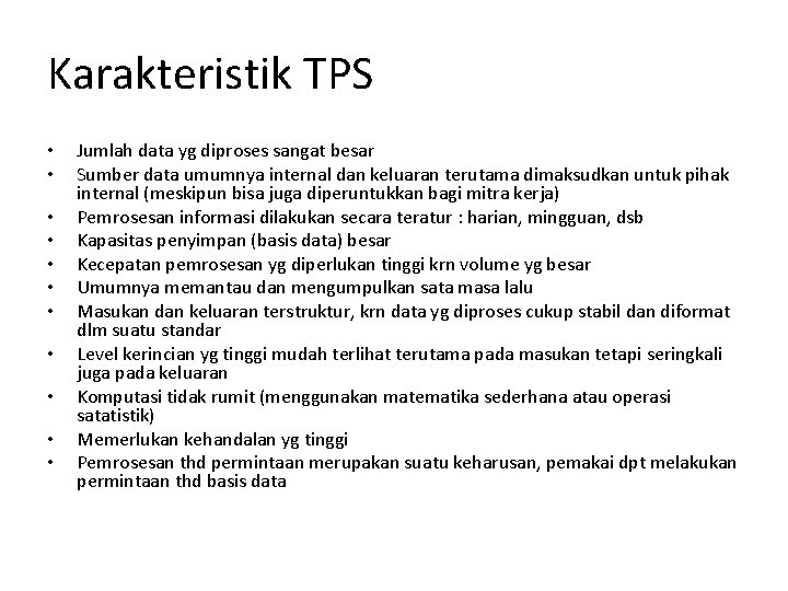 Karakteristik TPS • • • Jumlah data yg diproses sangat besar Sumber data umumnya