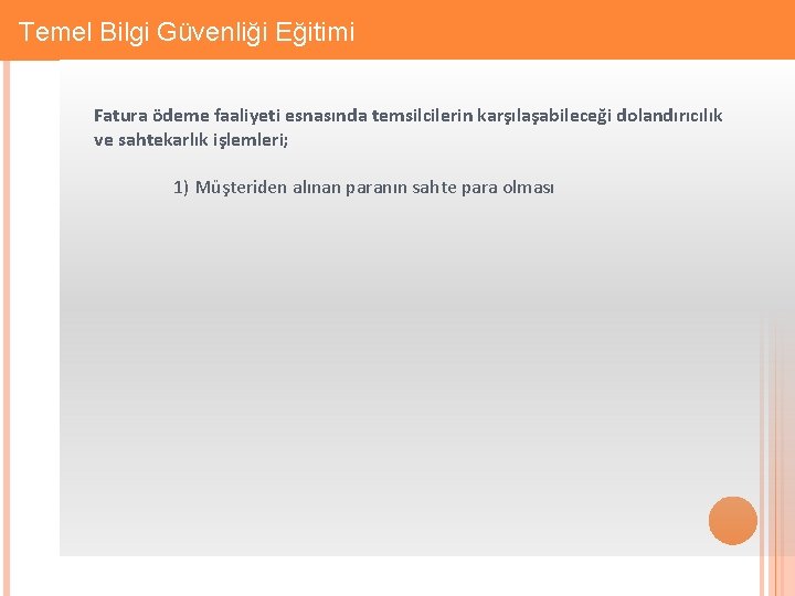 Gizlilik: Firmaya Özel Temel Bilgi Güvenliği Eğitimi Fatura ödeme faaliyeti esnasında temsilcilerin karşılaşabileceği dolandırıcılık