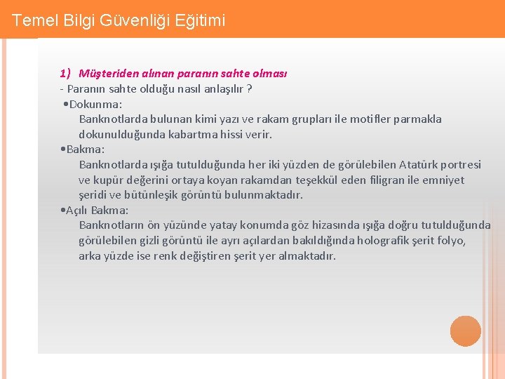 Gizlilik: Firmaya Özel Temel Bilgi Güvenliği Eğitimi 1) Müşteriden alınan paranın sahte olması -