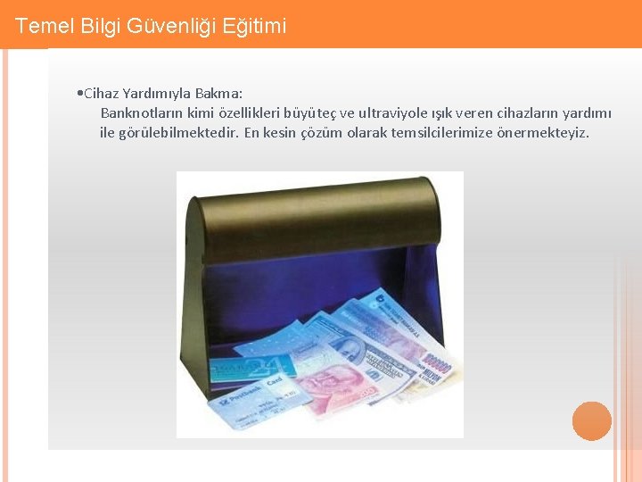 Gizlilik: Firmaya Özel Temel Bilgi Güvenliği Eğitimi • Cihaz Yardımıyla Bakma: Banknotların kimi özellikleri