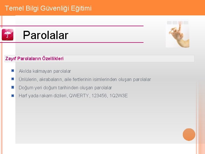 Gizlilik: Firmaya Özel Temel Bilgi Güvenliği Eğitimi Parolalar Zayıf Parolaların Özellikleri Akılda kalmayan parolalar