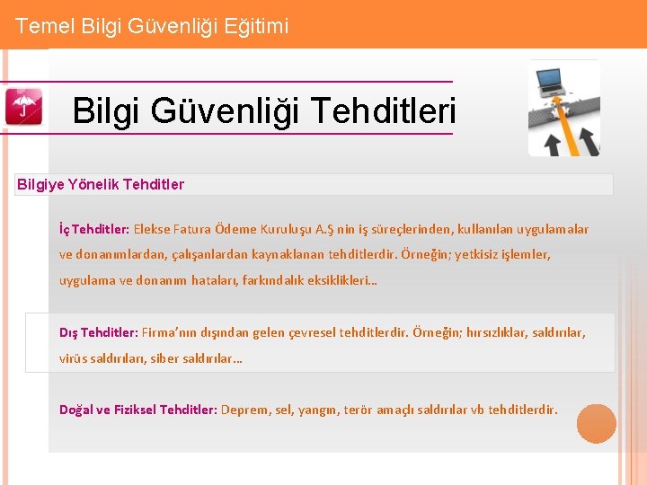 Gizlilik: Firmaya Özel Temel Bilgi Güvenliği Eğitimi Bilgi Güvenliği Tehditleri Bilgiye Yönelik Tehditler İç