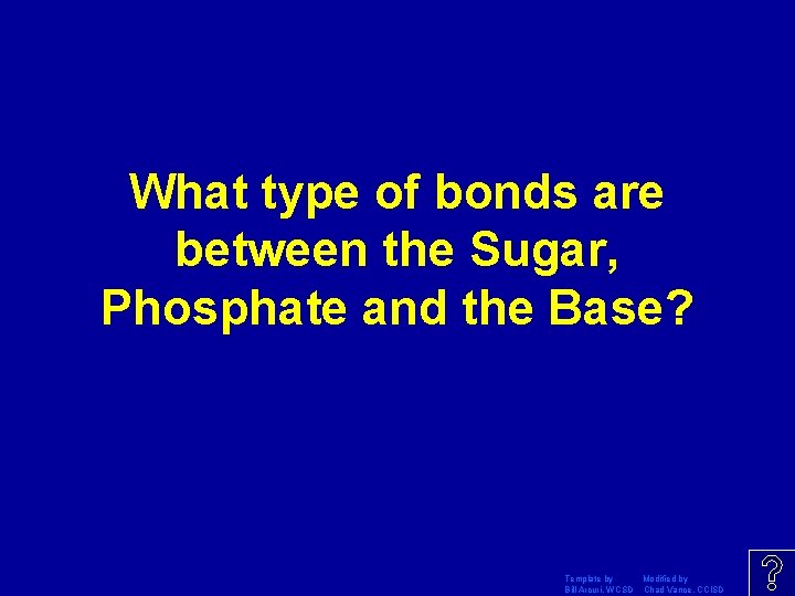 What type of bonds are between the Sugar, Phosphate and the Base? Template by