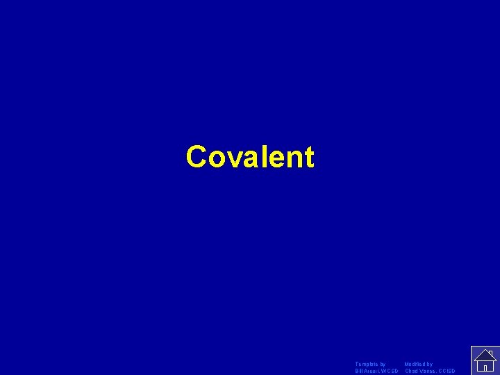 Covalent Template by Modified by Bill Arcuri, WCSD Chad Vance, CCISD 