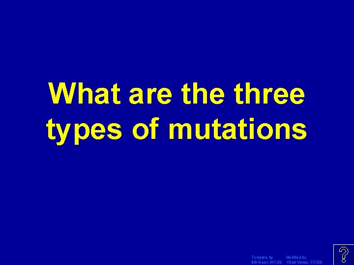 What are three types of mutations Template by Modified by Bill Arcuri, WCSD Chad