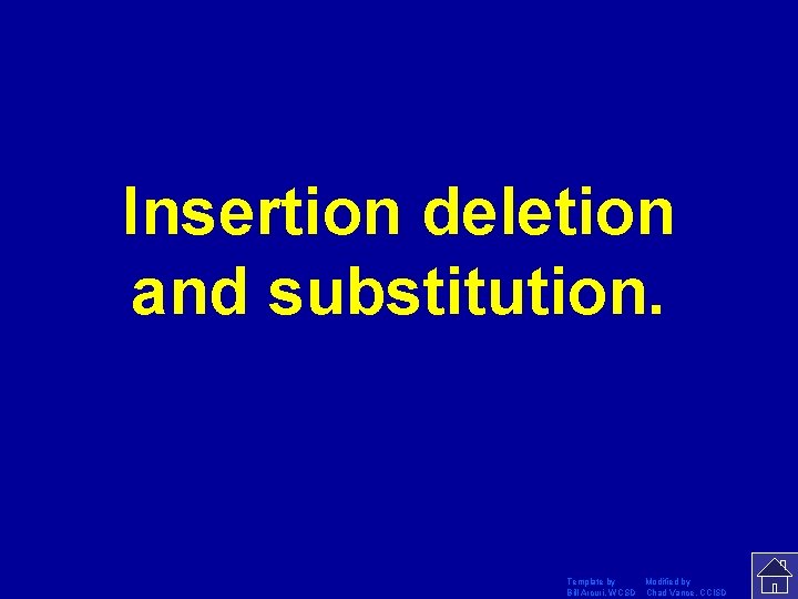 Insertion deletion and substitution. Template by Modified by Bill Arcuri, WCSD Chad Vance, CCISD