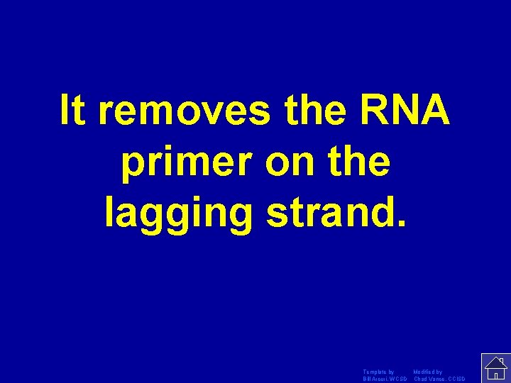 It removes the RNA primer on the lagging strand. Template by Modified by Bill