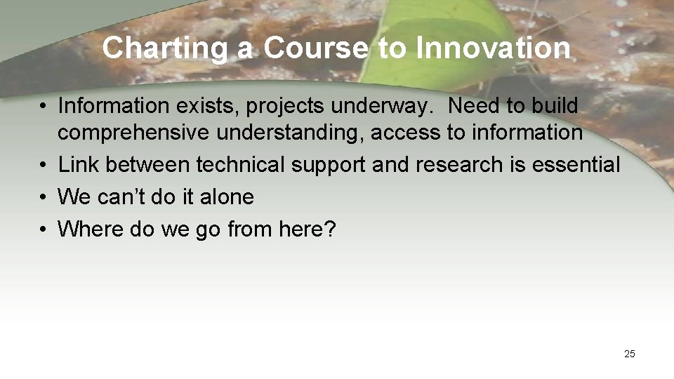 Charting a Course to Innovation • Information exists, projects underway. Need to build comprehensive