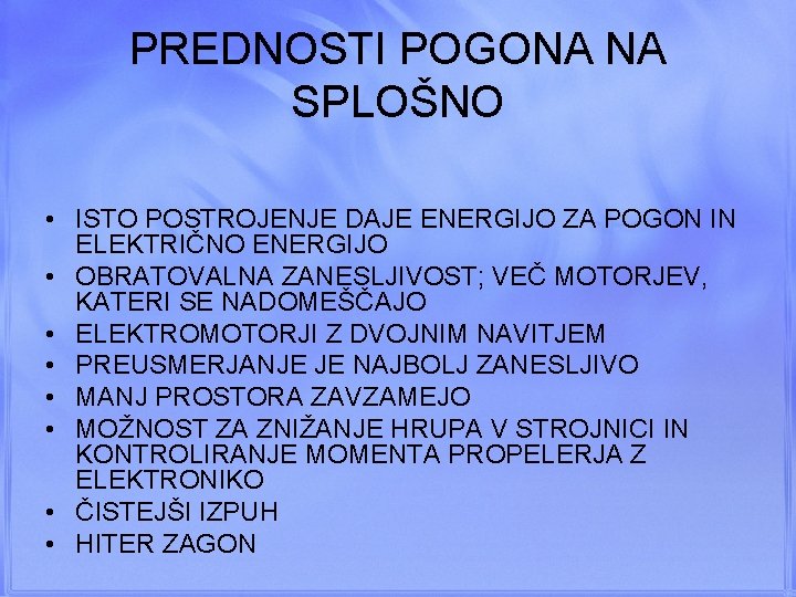 PREDNOSTI POGONA NA SPLOŠNO • ISTO POSTROJENJE DAJE ENERGIJO ZA POGON IN ELEKTRIČNO ENERGIJO