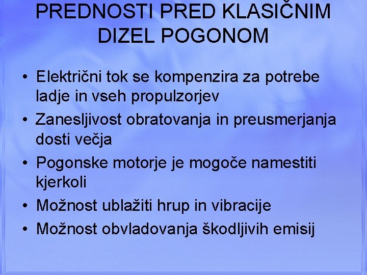 PREDNOSTI PRED KLASIČNIM DIZEL POGONOM • Električni tok se kompenzira za potrebe ladje in