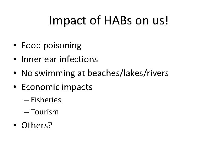 Impact of HABs on us! • • Food poisoning Inner ear infections No swimming