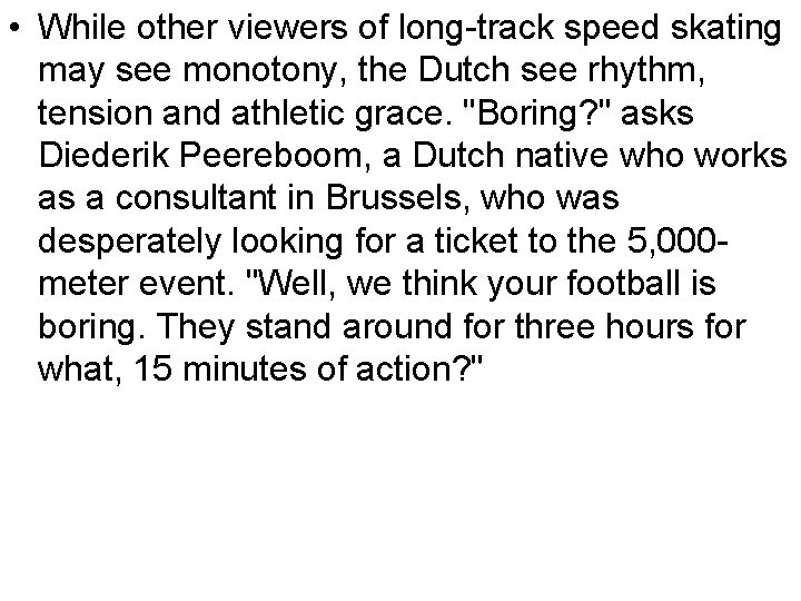  • While other viewers of long-track speed skating may see monotony, the Dutch